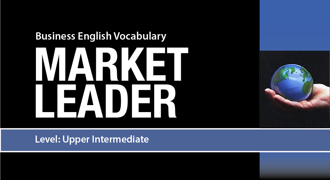 VOCA For Market Leader (Upper Intermediate): Khóa học từ vựng tiếng Anh về chuyên ngành Kinh tế, thương mại 